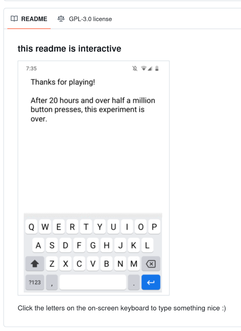 Screenshot of a GitHub README that says 'this readme is interactive. click the letters on the on-screen keyboard to type something nice :).' There is a phone keyboard (each button is clickable) and above it the text box says: Thanks for playing! After 20 hours and over half a million button presses, this experiment is over.